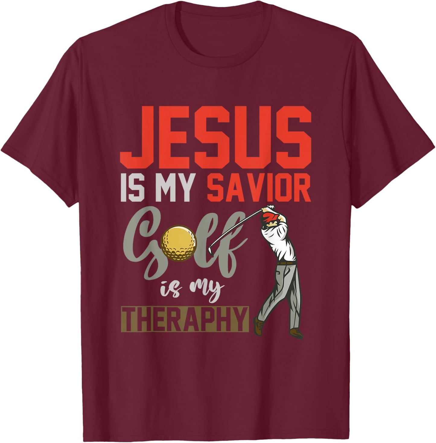 Jesus Is My Savior Golf Is My Therapy Jesus T-Shirt - T-Shirt | Maroon