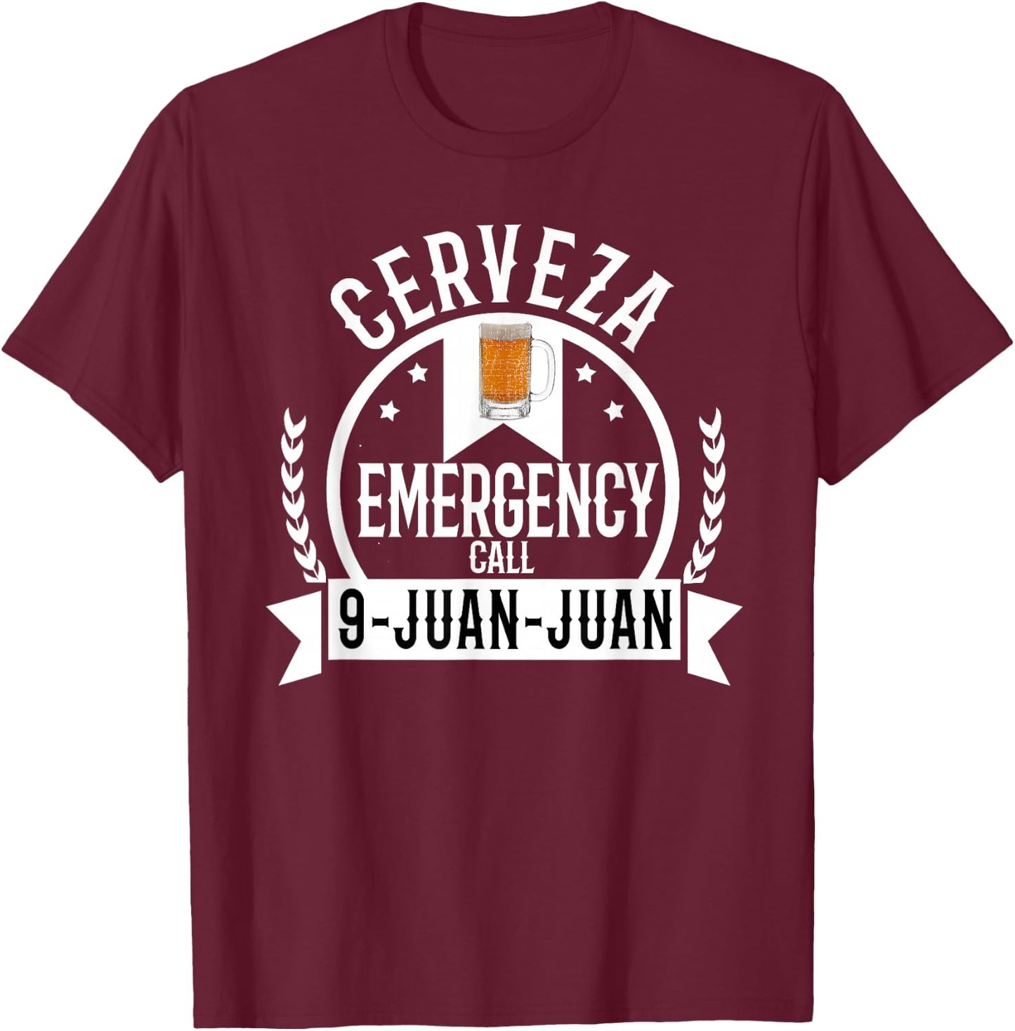Cerveza Emergency Call 9 Juan Juan Funny Cerveza Beer T-Shirt - T-Shirt | Maroon