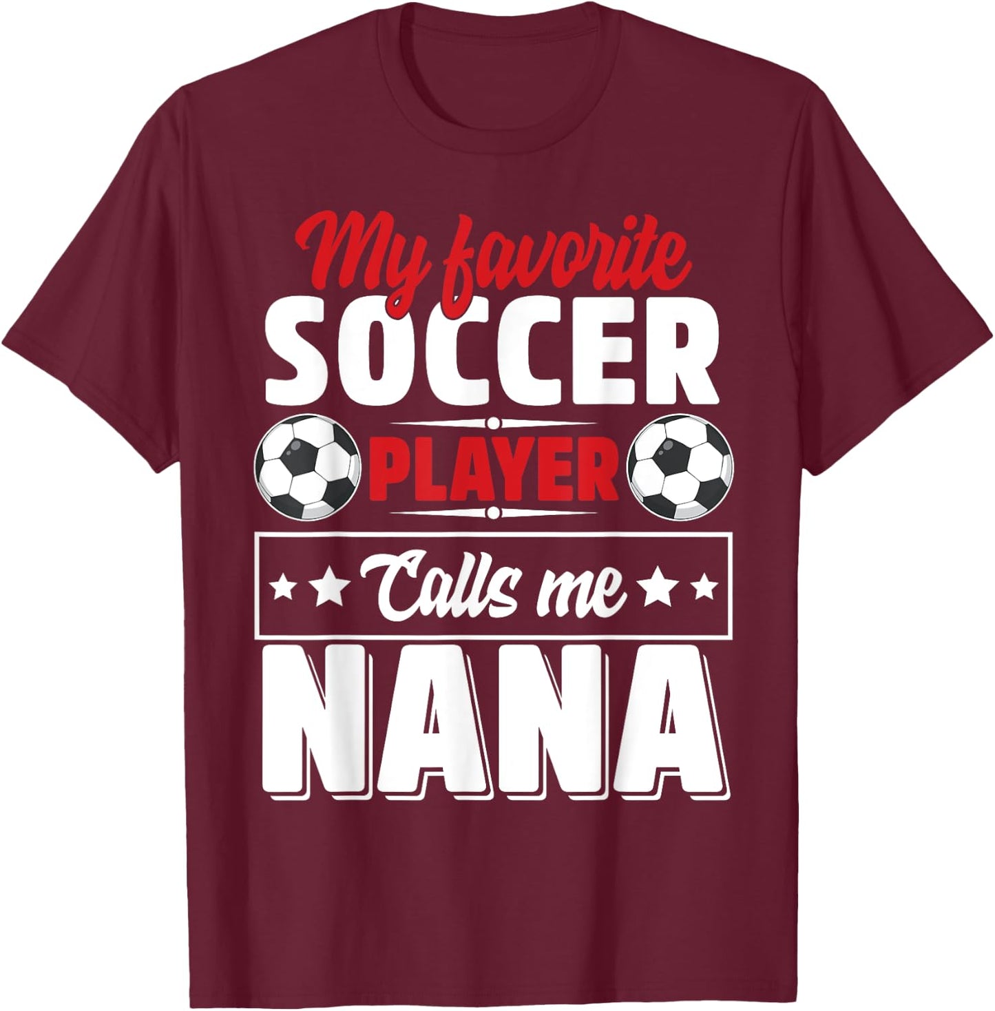 My Favorite Soccer Player Calls Me Nana Mothers Day Cute T-Shirt - T-Shirt | Maroon