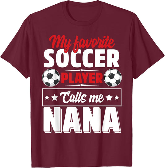 My Favorite Soccer Player Calls Me Nana Mothers Day Cute T-Shirt - T-Shirt | Maroon
