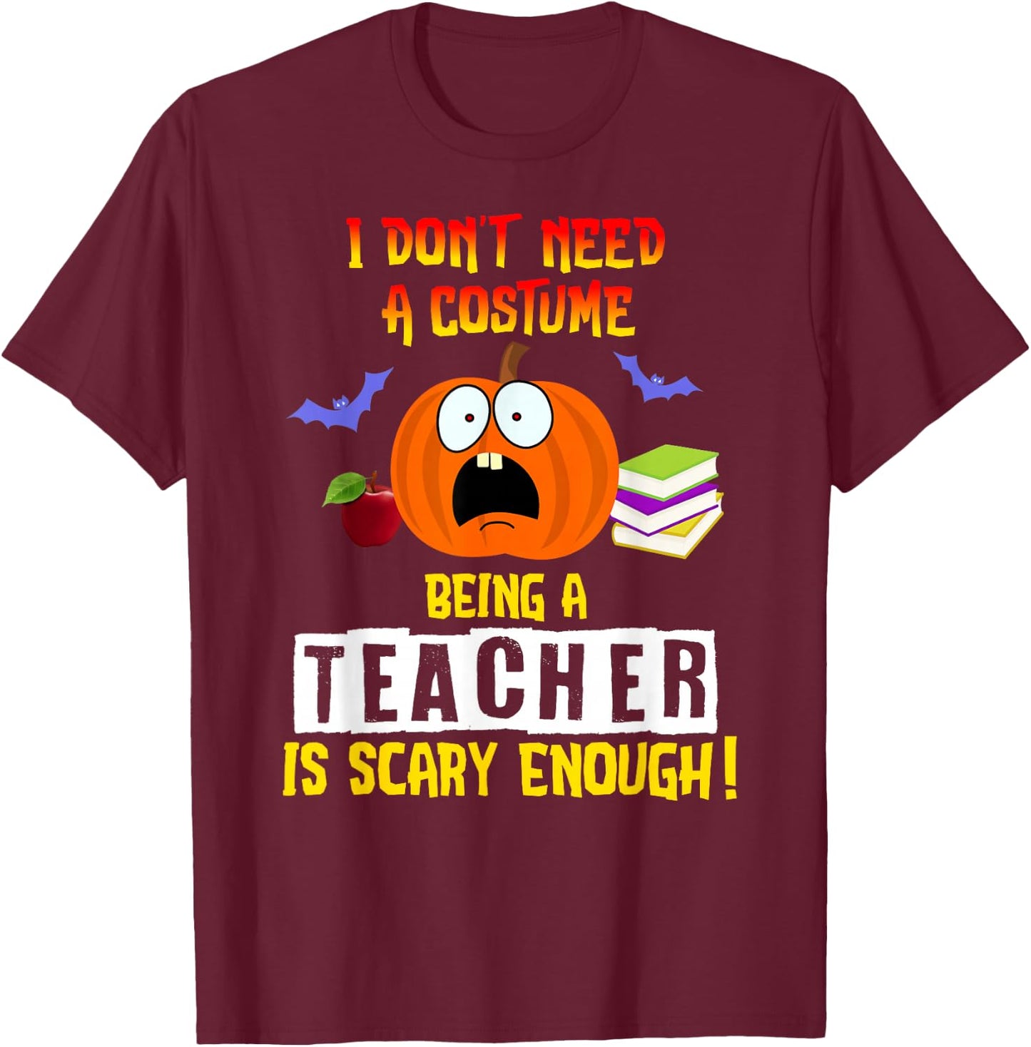 Being a Teacher Is Scary Enough Funny Halloween T-Shirt - T-Shirt | Maroon