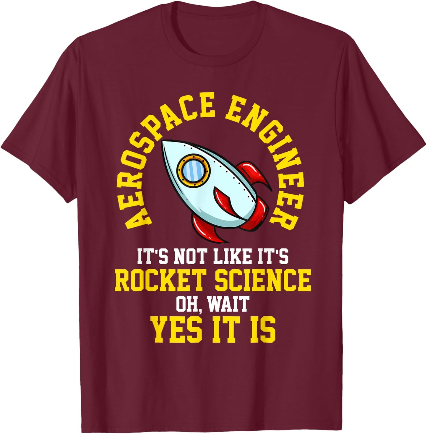 Aerospace Engineer Rocket Science Engineering Gift T-Shirt - T-Shirt | Maroon