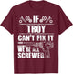 TROY Gift Name Fix It Funny Birthday Personalized Dad Idea T-Shirt - T-Shirt | Maroon
