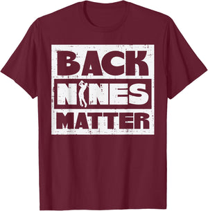 Back Nines Matter Funny Golfing Golfer Golf Lover Coach Dad T-Shirt - T-Shirt | Maroon