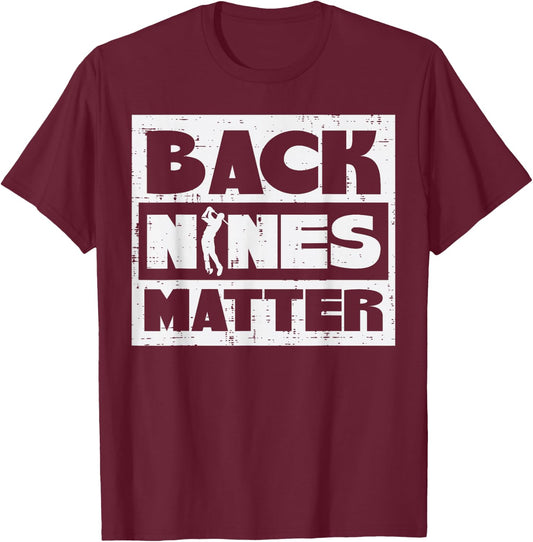 Back Nines Matter Funny Golfing Golfer Golf Lover Coach Dad T-Shirt - T-Shirt | Maroon