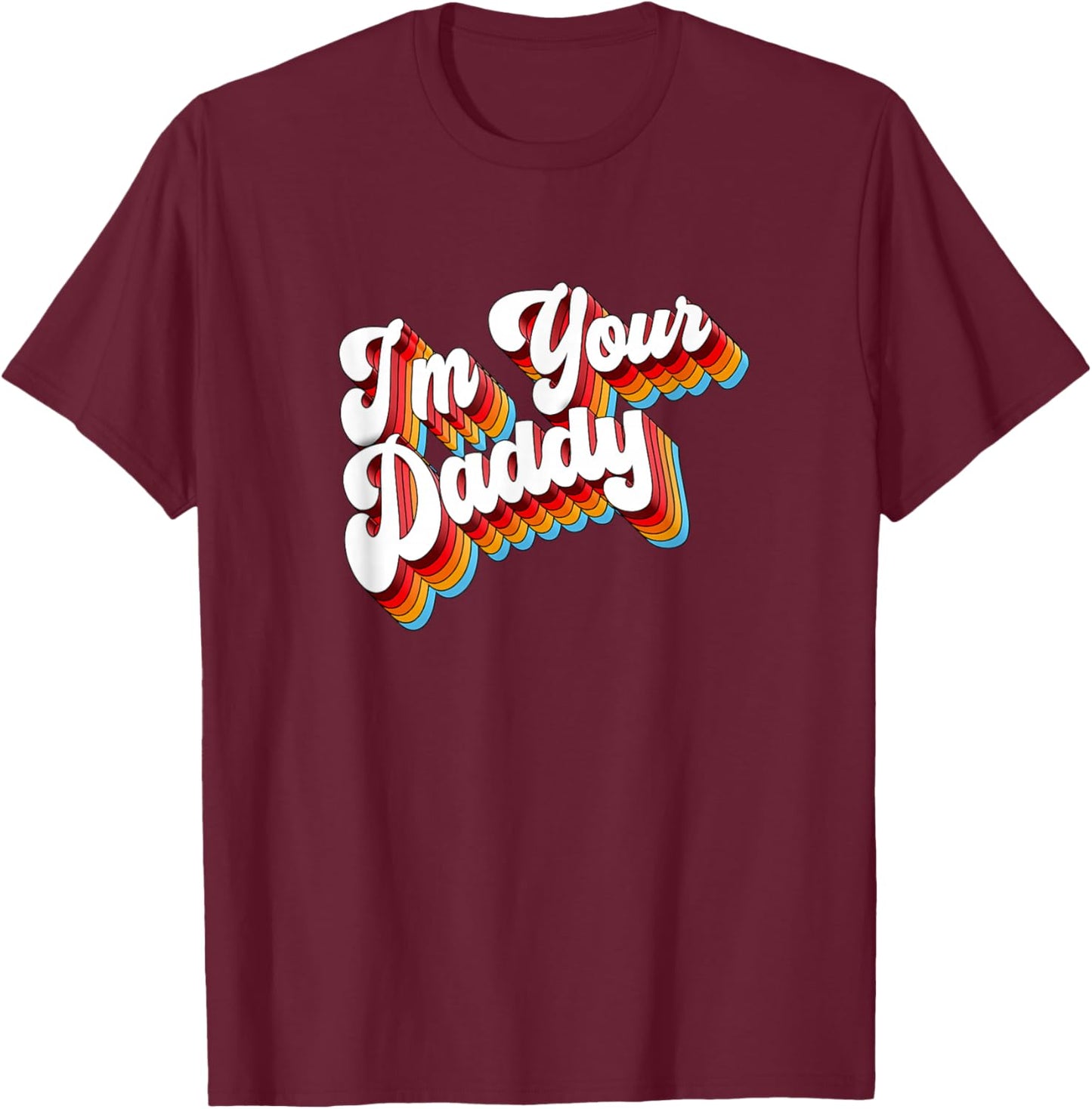 I'm Your Daddy T-Shirt - T-Shirt | Maroon