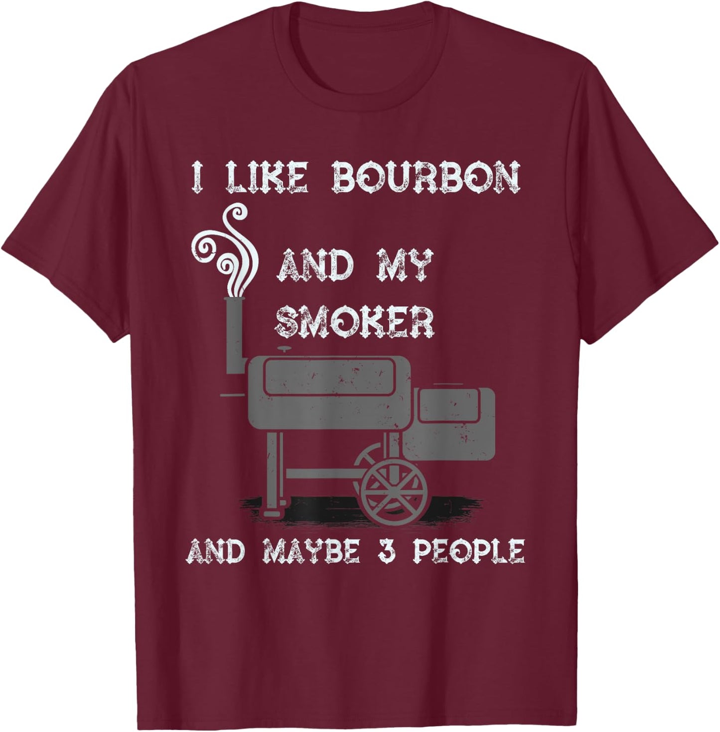 I Like Bourbon And My Smoker And Maybe 3 People - Funny BBQ T-Shirt - T-Shirt | Maroon