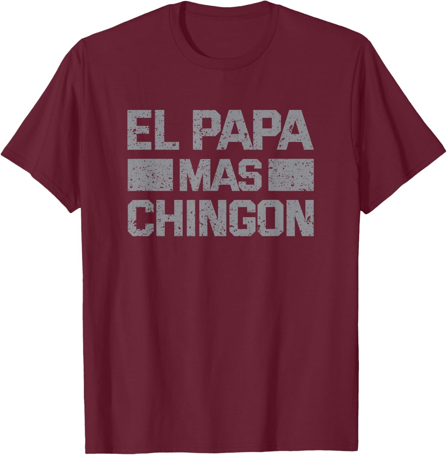 El Papa Mas Chingon, Mexican Regalos Para Papa Dia Del Padre T-Shirt - T-Shirt | Maroon