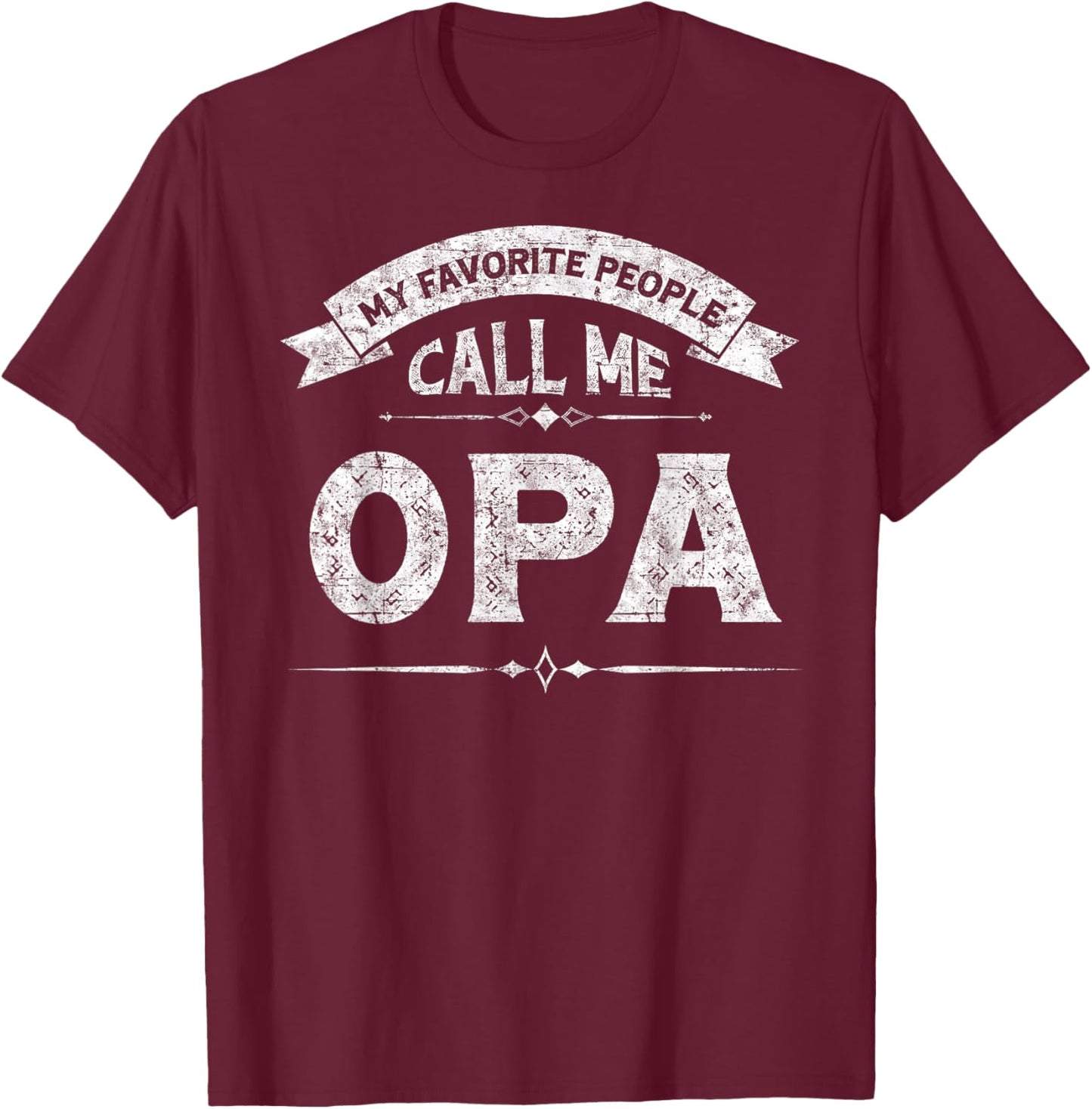 My Favorite People Call Me Opa Father's Day Grandfather T-Shirt - T-Shirt | Maroon