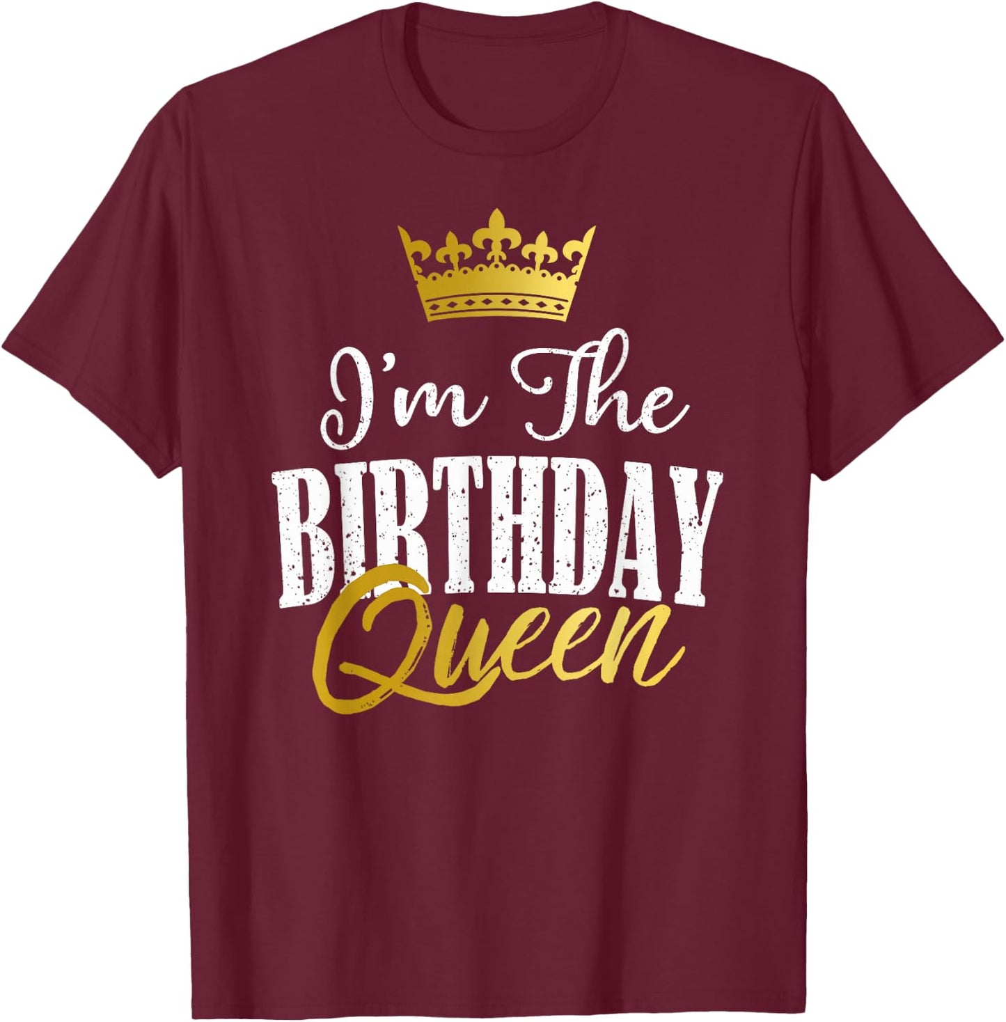 I'm The Birthday Queen Funny Matching Birthday Party Gift T-Shirt - T-Shirt | Maroon