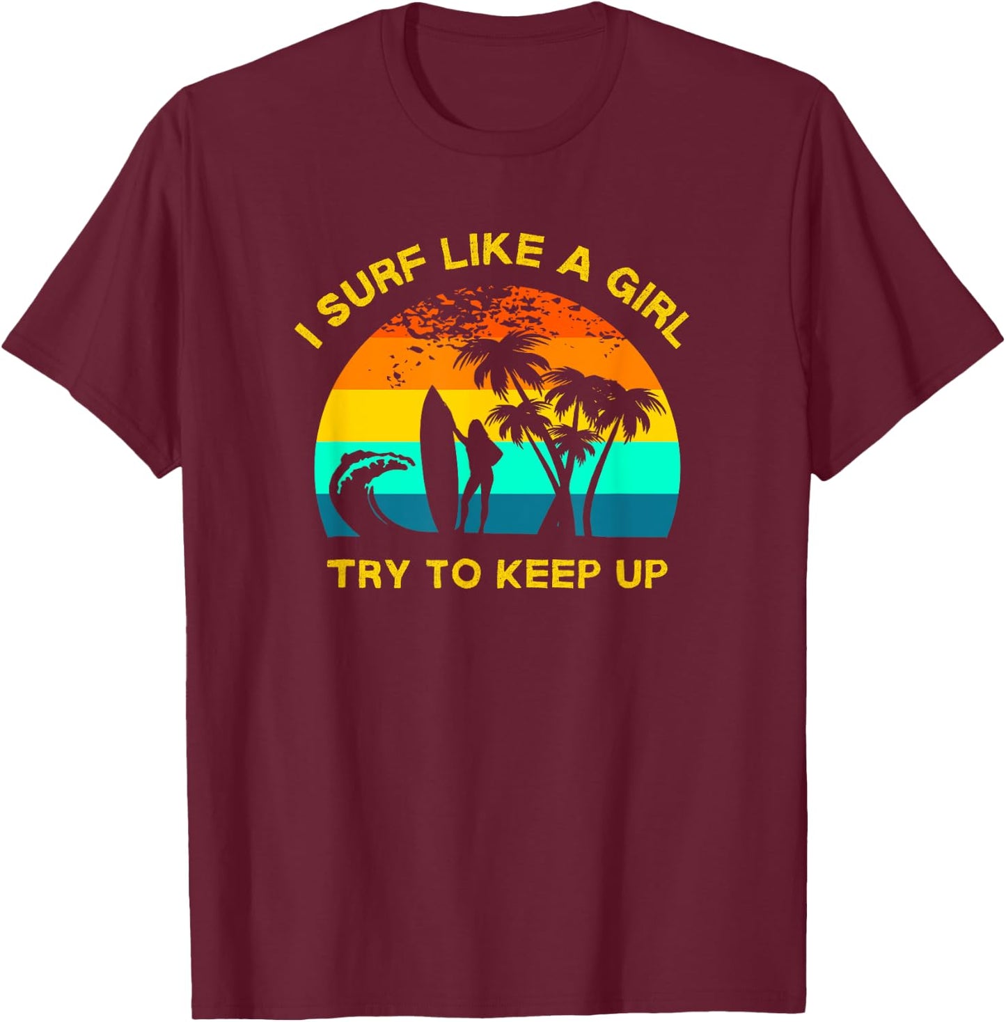 Retro Girl Surfer, Funny Women's Surfing, Surf Like a Girl T-Shirt - T-Shirt | Maroon