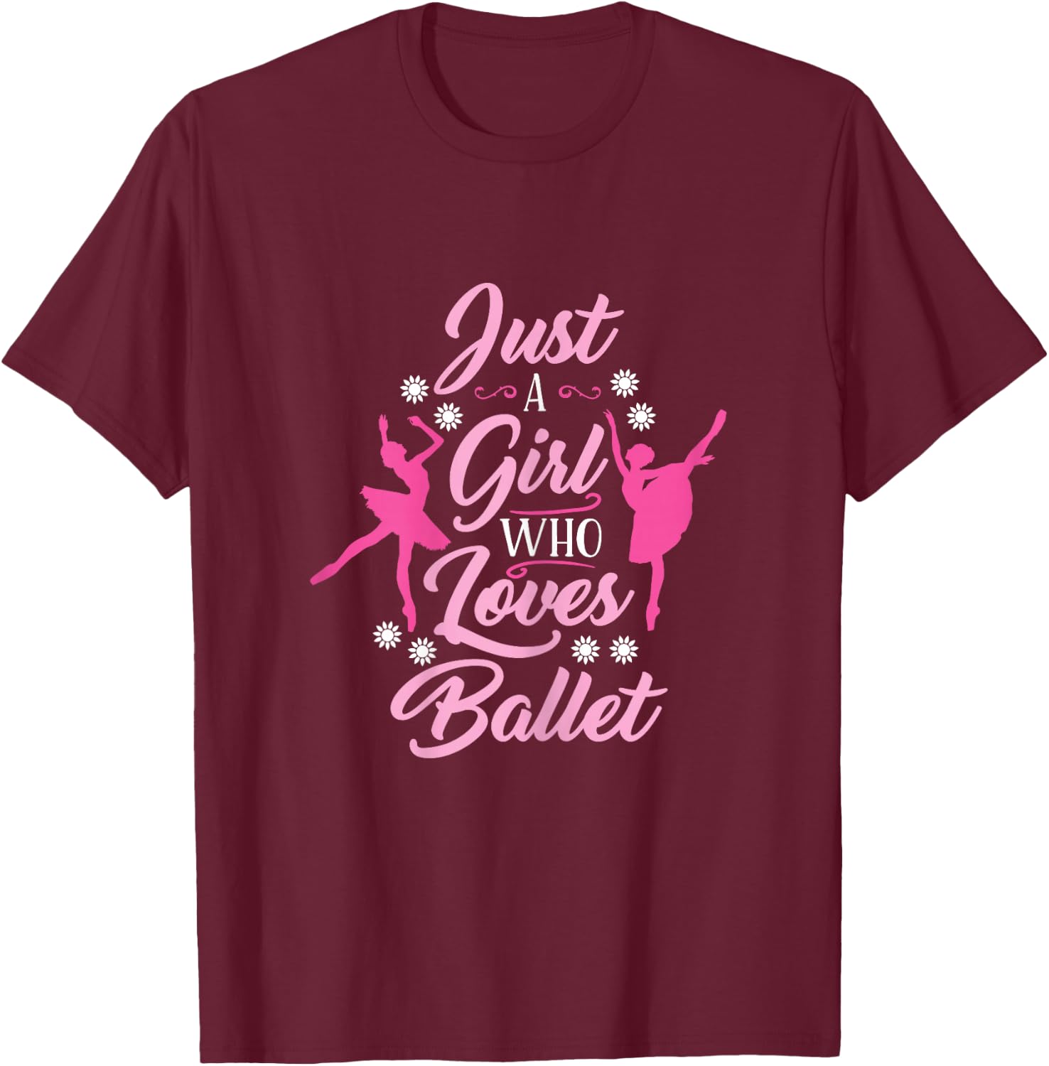 Just A Girl Who Loves Ballet Ballerina T-Shirt - T-Shirt | Maroon