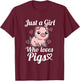 Just A Girl Who Loves Pigs Funny Pig Costume T-Shirt - T-Shirt | Maroon