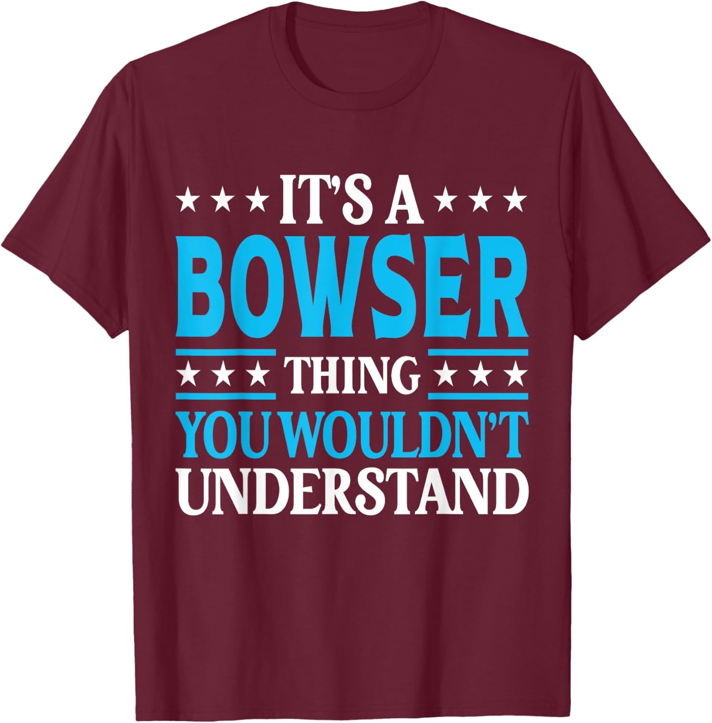 It's A Bowser Thing Surname Funny Family Last Name Bowser T-Shirt - T-Shirt | Maroon