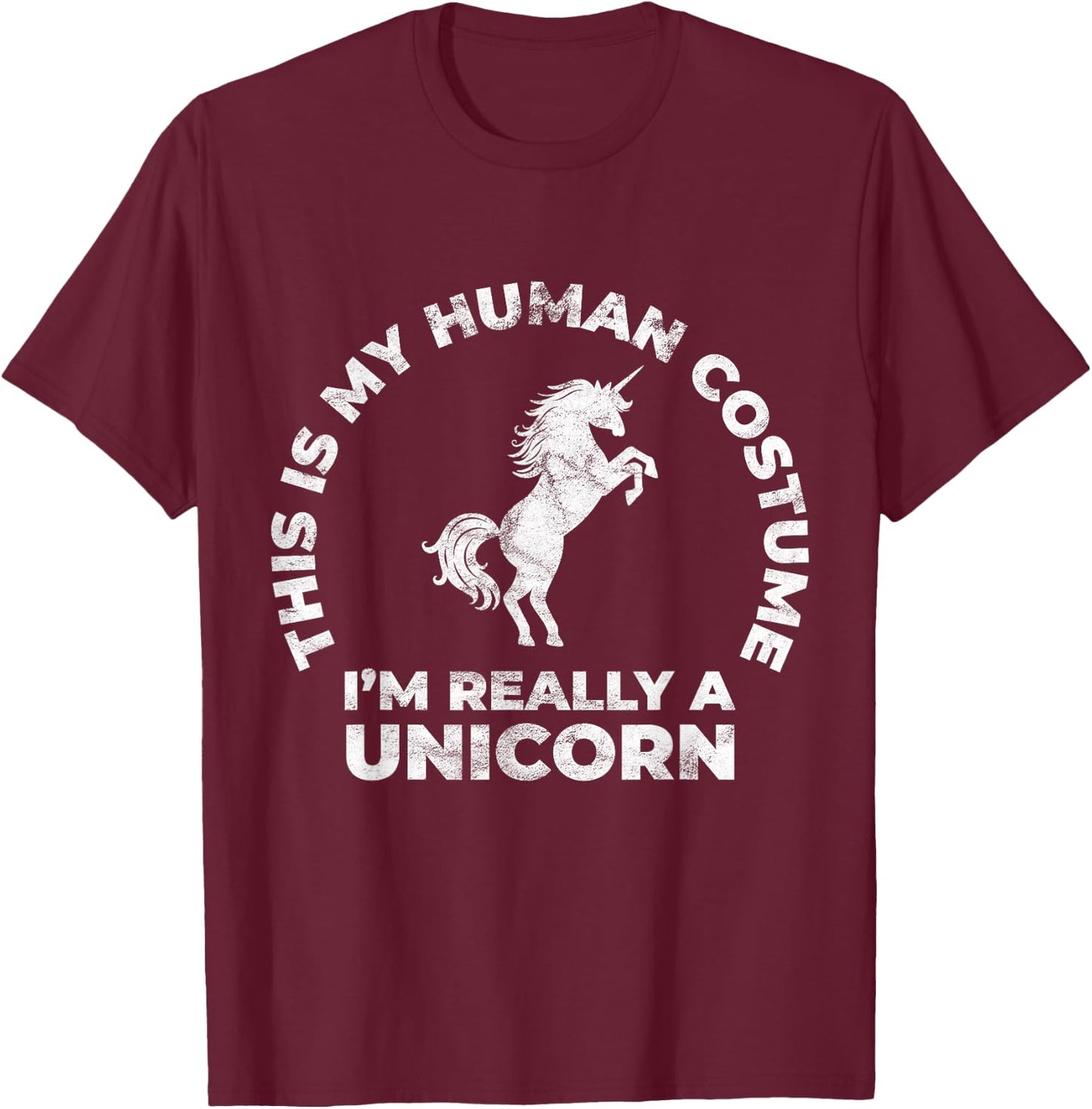 This Is My Human Costume I'm Really A Unicorn T-Shirt - T-Shirt | Maroon