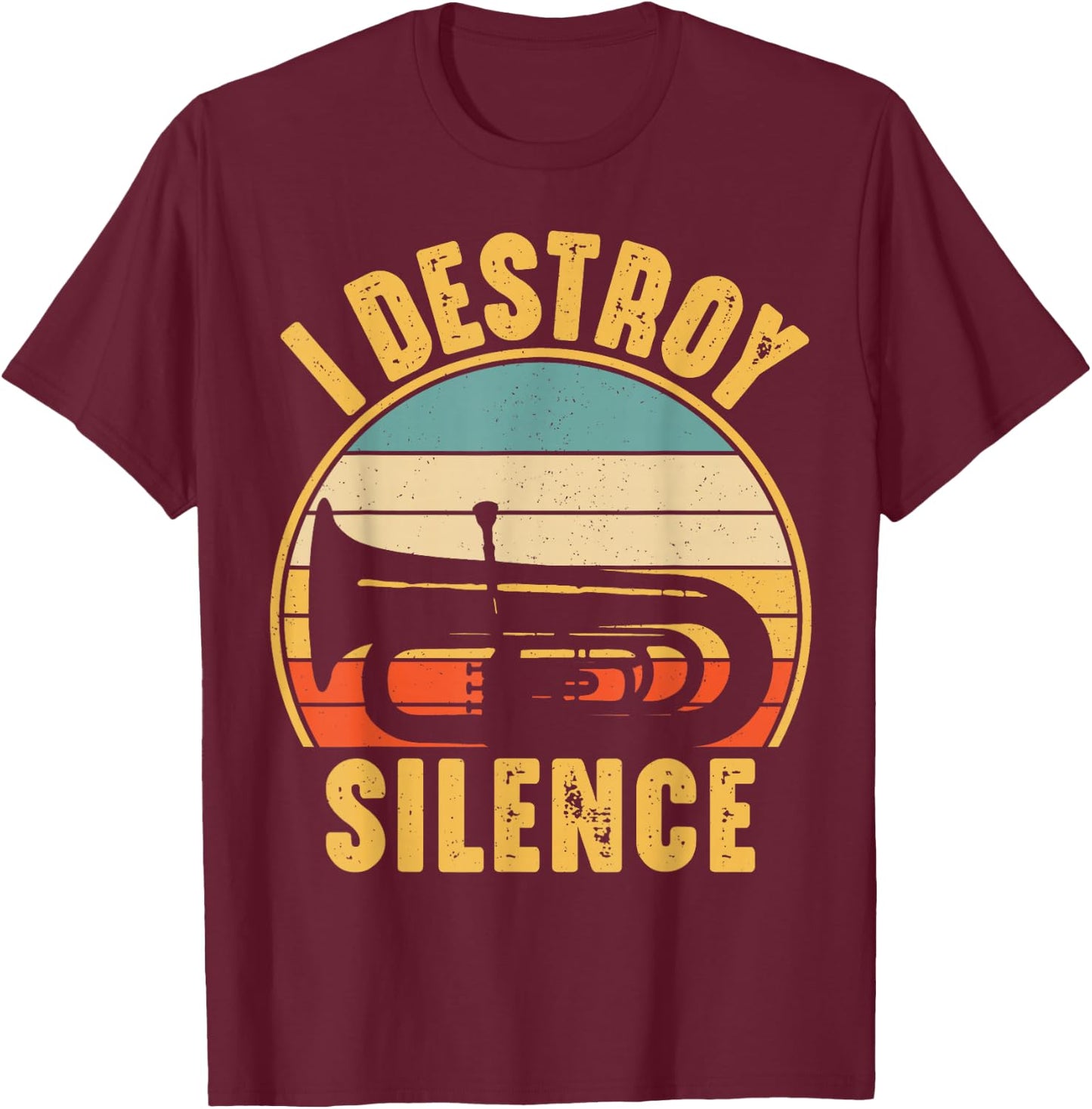 Tuba Player Musical Instrument Funny I Destroy Silence Tuba T-Shirt - T-Shirt | Maroon