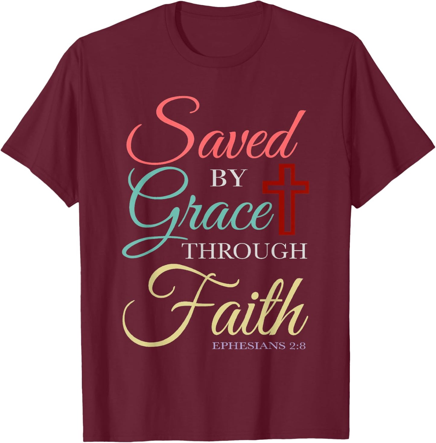 Saved By Grace Through Faith Christian T-Shirt - T-Shirt | Maroon
