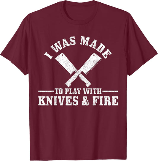 Chef I Was Made To Play With Knives & Fire Funny Gift Cook T-Shirt - T-Shirt | Maroon