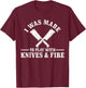 Chef I Was Made To Play With Knives & Fire Funny Gift Cook T-Shirt - T-Shirt | Maroon