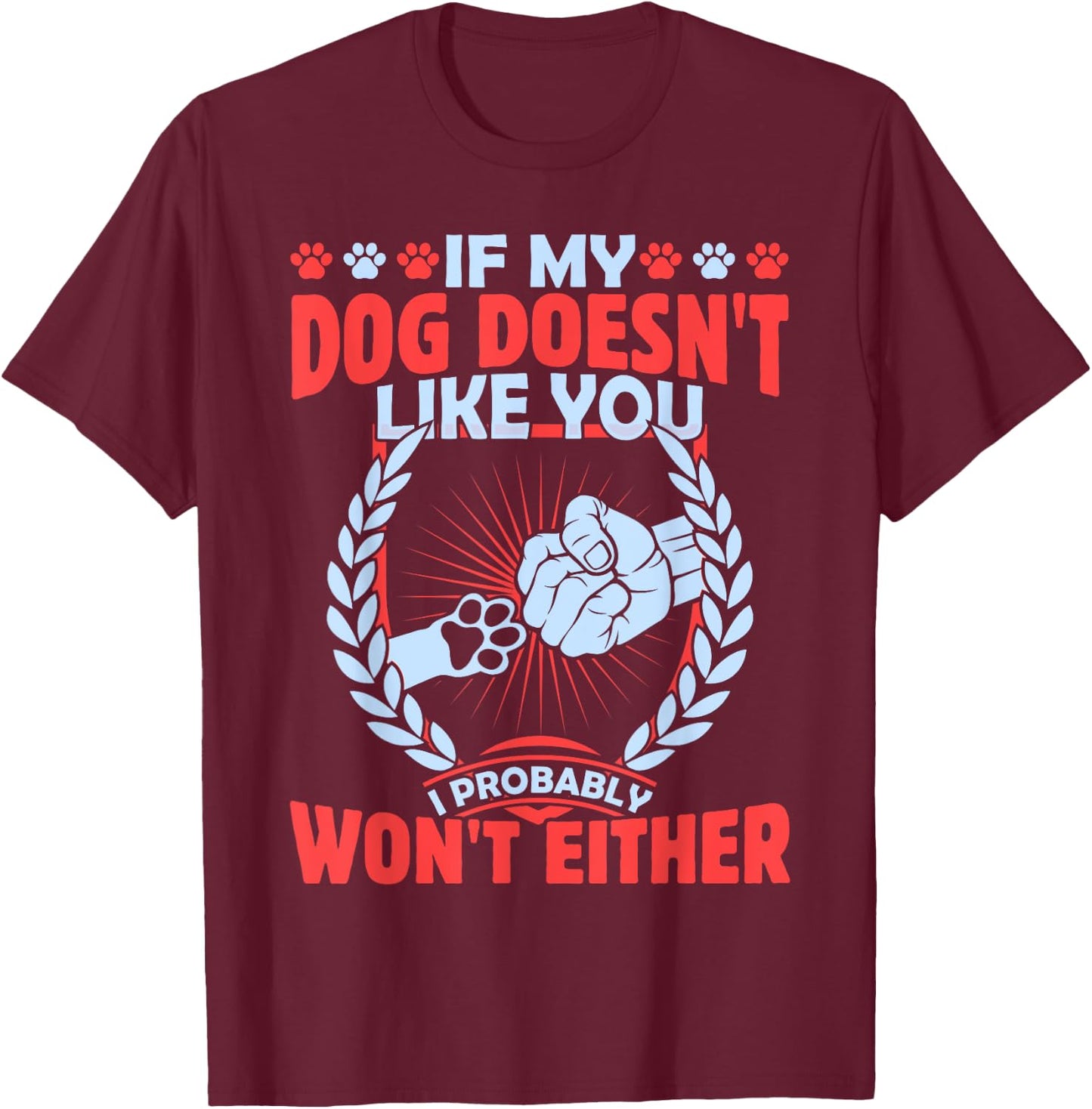 If My Dog Doesn't Like You I Probably Won't Either Pet T-Shirt - T-Shirt | Maroon