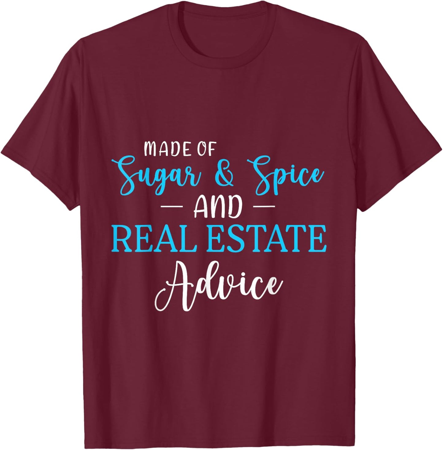 Made of Sugar Spice Real Estate Advice Gifts T-Shirt - T-Shirt | Maroon