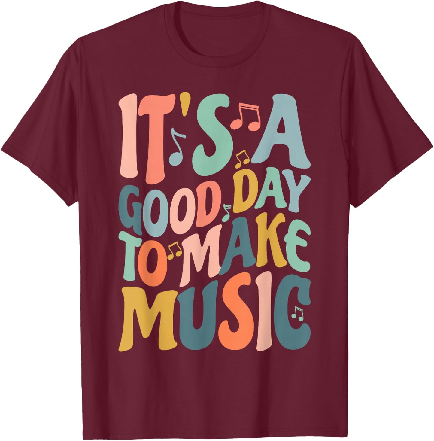 It's A Good Day to Make Music Musician Band Music Teacher T-Shirt - T-Shirt | Maroon