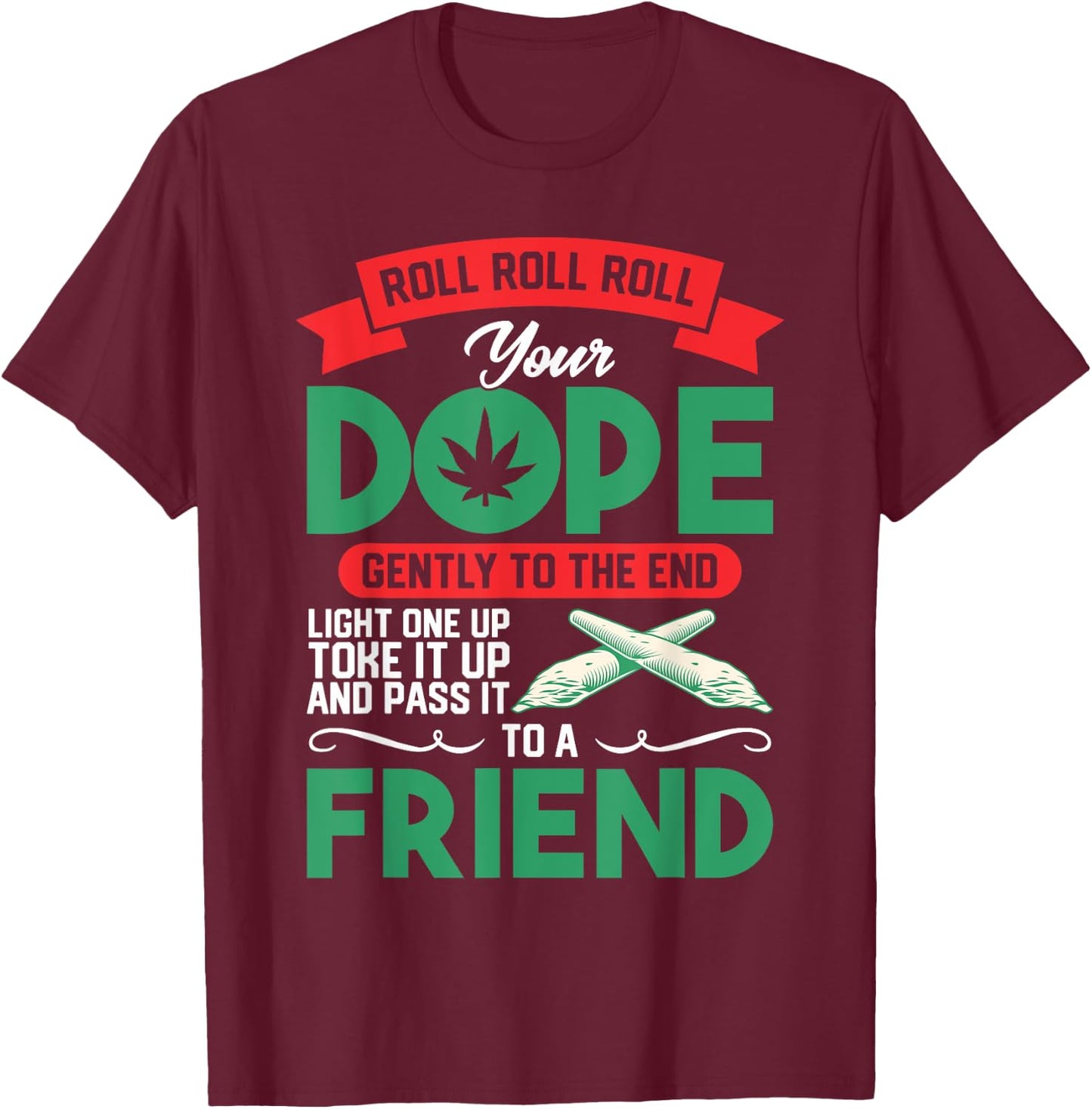 Funny Weed 420 Pot Roll Roll Roll Your Joint Friend T-Shirt - T-Shirt | Maroon