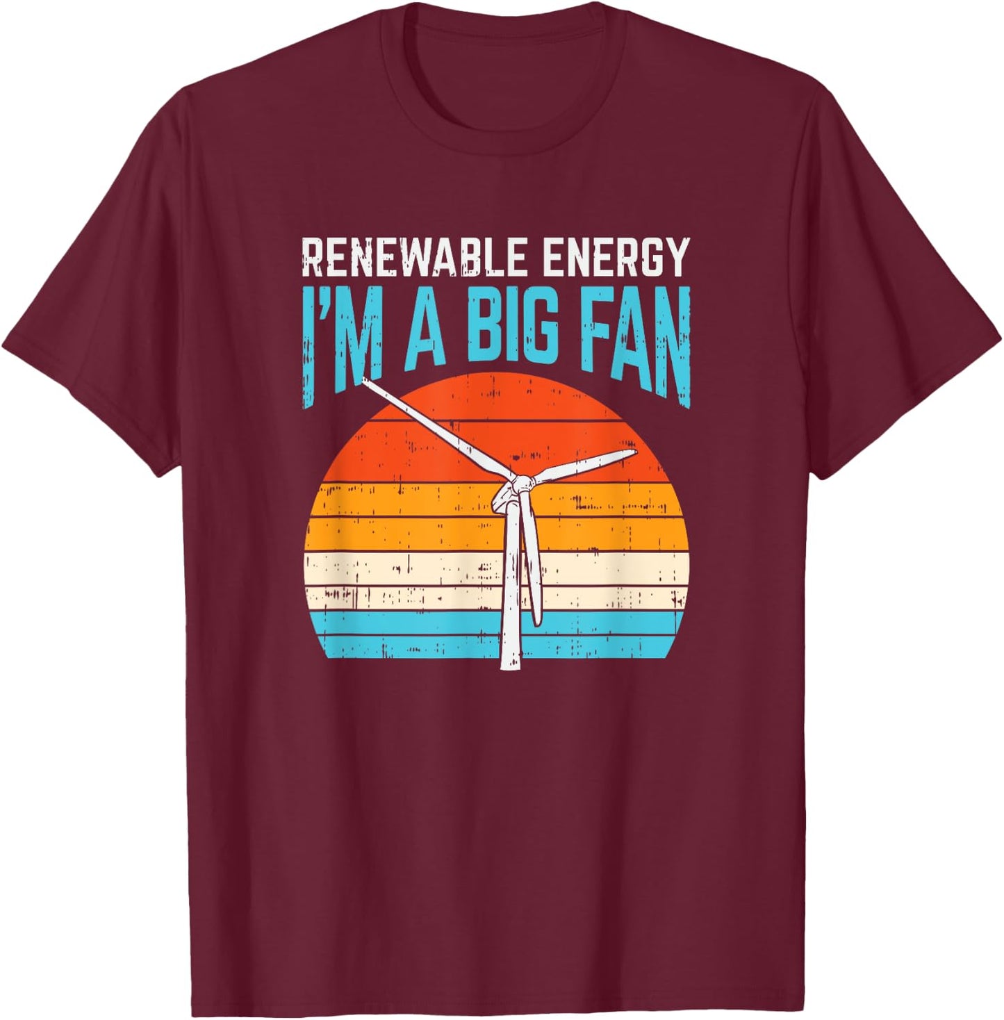 Renewable Energy Wind Turbine Vintage Windmill I'm A Big Fan T-Shirt - T-Shirt | Maroon
