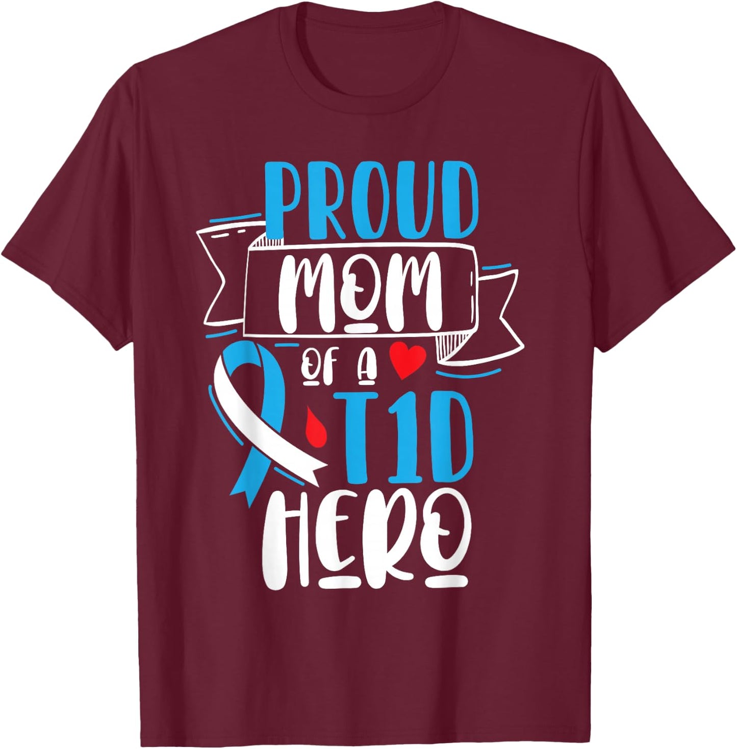 Proud Mom Of A T1D Hero Type 1 Diabetes Mom Awareness T-Shirt - T-Shirt | Maroon