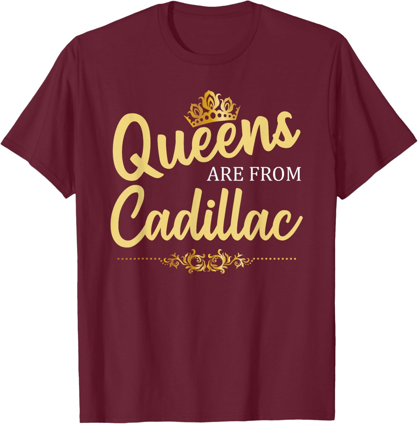 Queens Are From CADILLAC MI MICHIGAN Funny Home Roots Gift T-Shirt - T-Shirt | Maroon