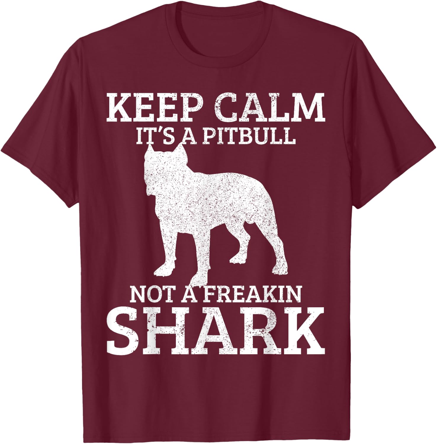 Funny Pitbull Dog Keep Calm It's Not A Freaking Shark Gift T-Shirt - T-Shirt | Maroon