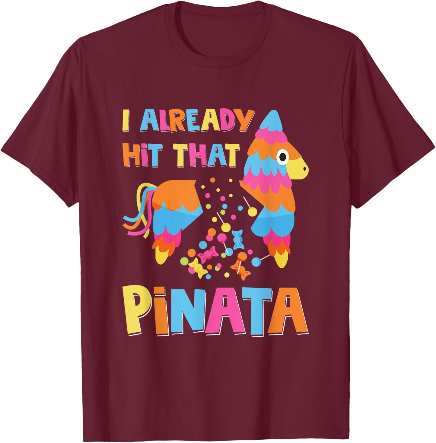 I Already Hit That Pinata Funny Cinco De Mayo T-Shirt - T-Shirt | Maroon