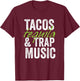 Tacos Tequila & Trap Music Funny Hiphop Lover Gift Men Women T-Shirt - T-Shirt | Maroon