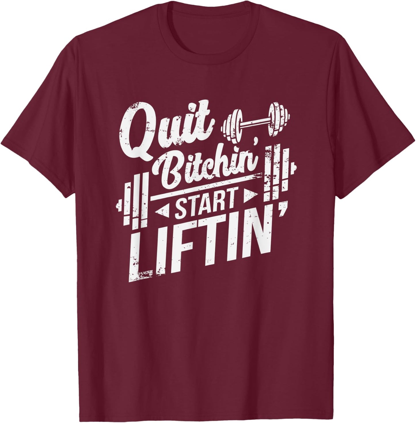 Quit Bitchin' Start Liftin' Funny Weightlifting Fitness T-Shirt - T-Shirt | Maroon