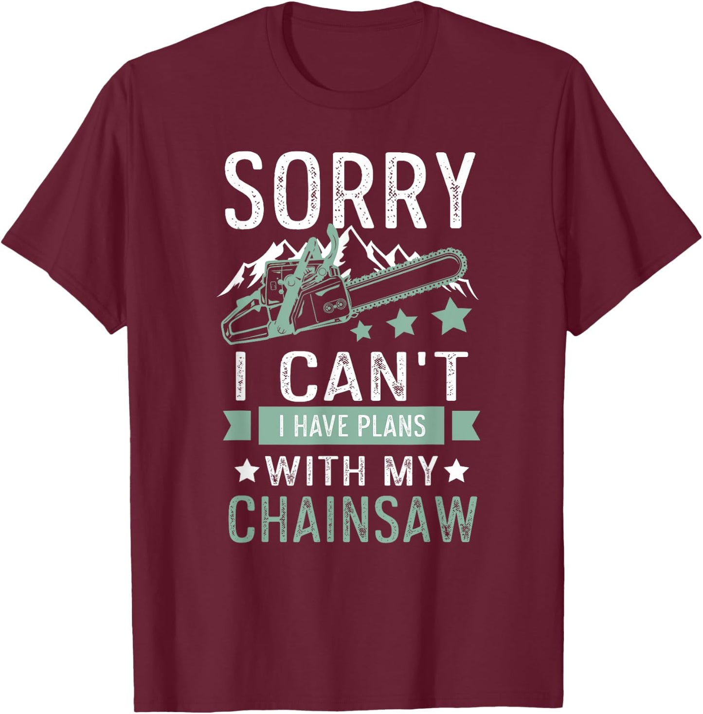 Sorry i can't i have plans with my chainsaw funny T-Shirt - T-Shirt | Maroon