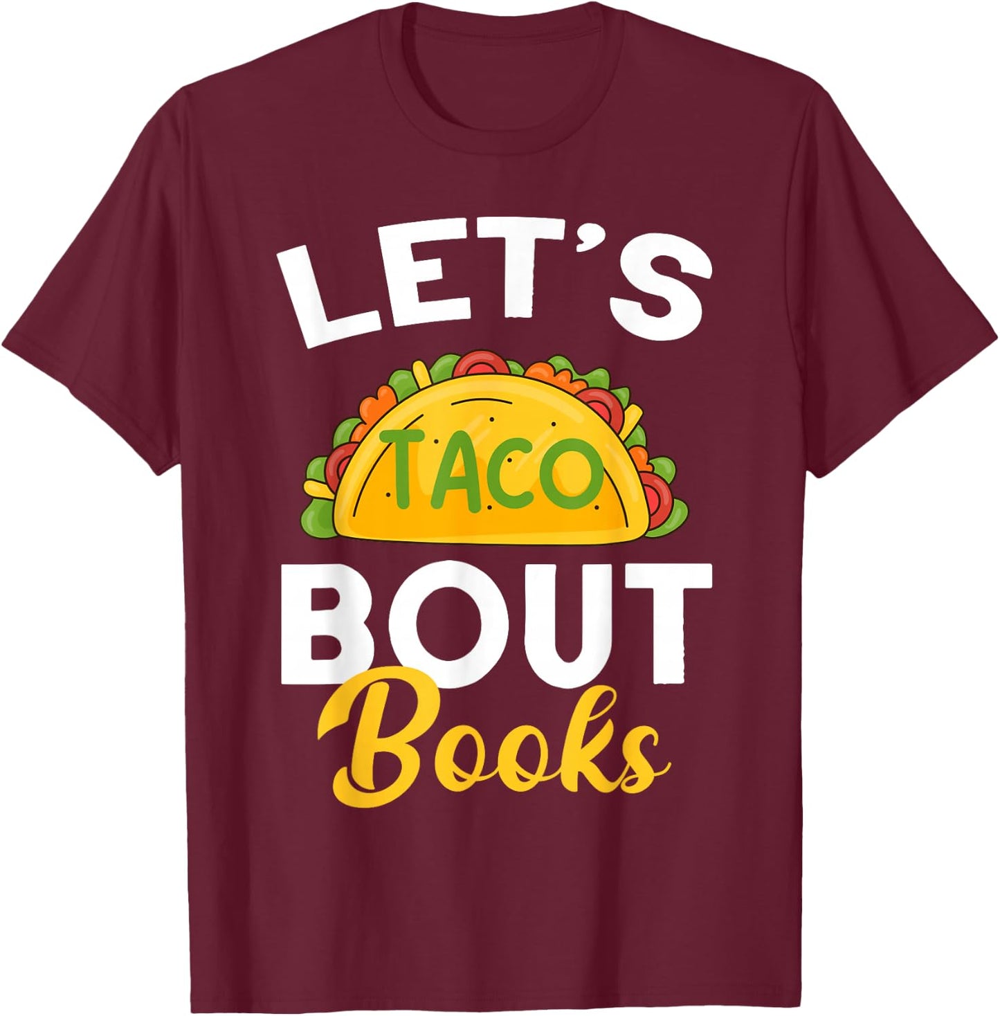 Let's Taco About Books Mexican Reading Teacher Book Lover T-Shirt - T-Shirt | Maroon