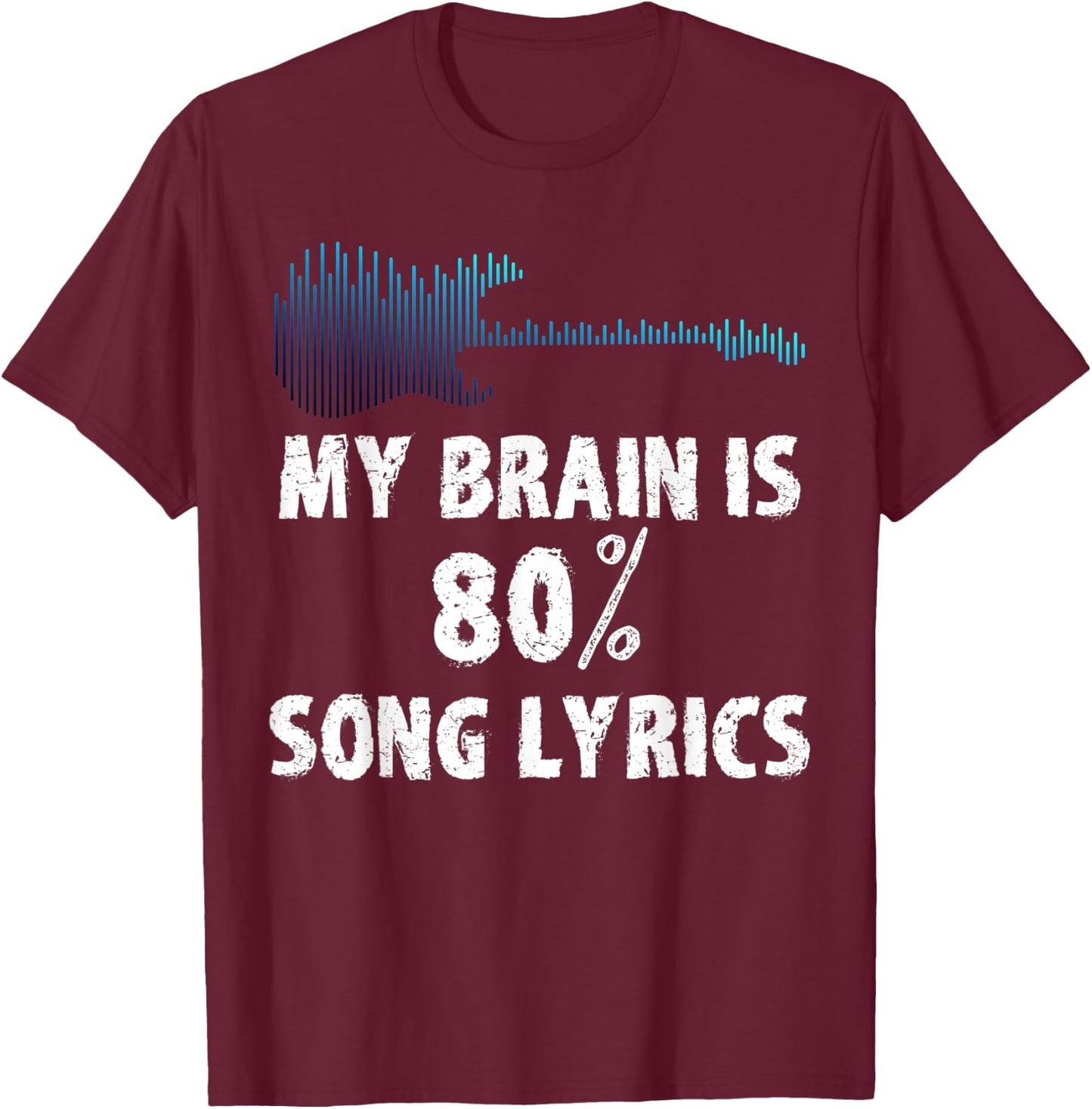 Guitar My Brain is 80% Song Lyrics T-Shirt - T-Shirt | Maroon