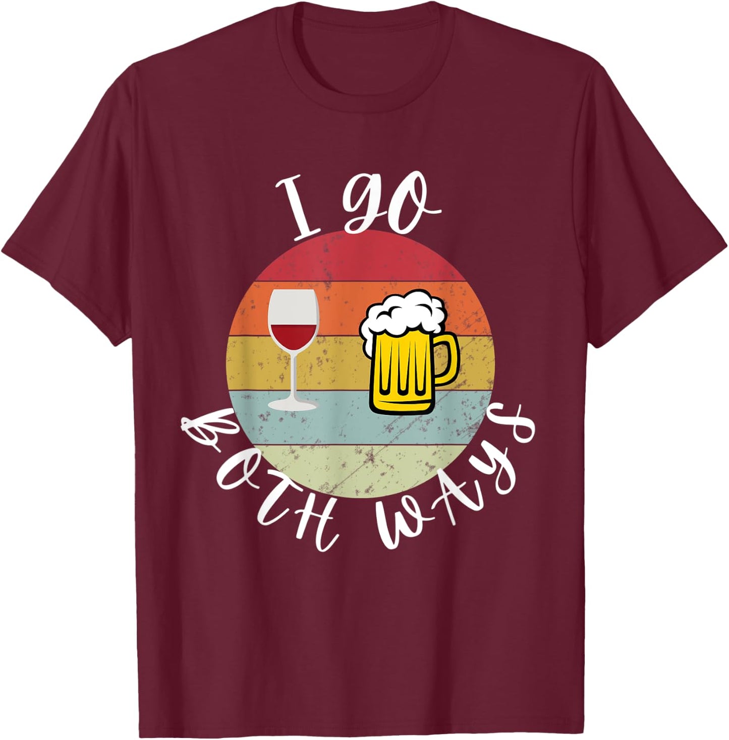 I Go Both Ways Wine Beer Drinking Alcohol Funny T-Shirt - T-Shirt | Maroon