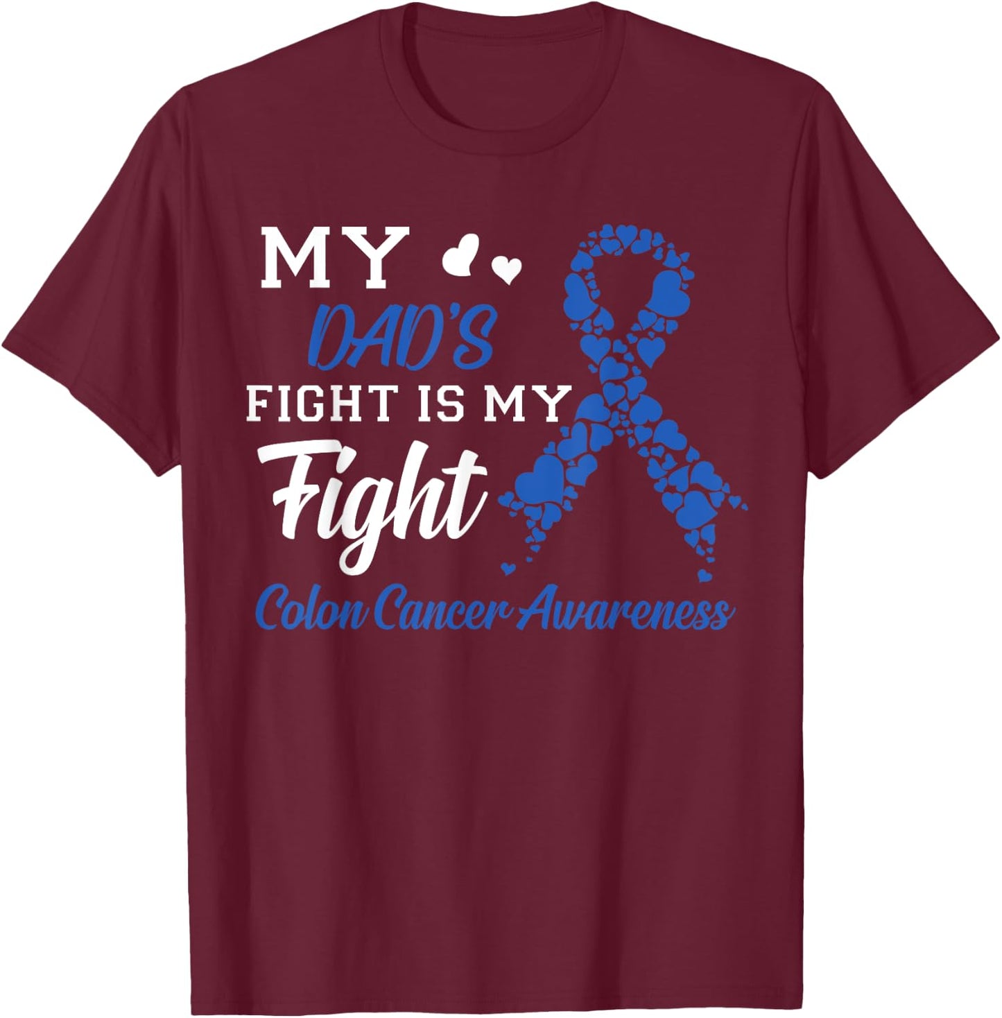 My Dad's Fight Is My Fight Colon Cancer Awareness T-Shirt - T-Shirt | Maroon