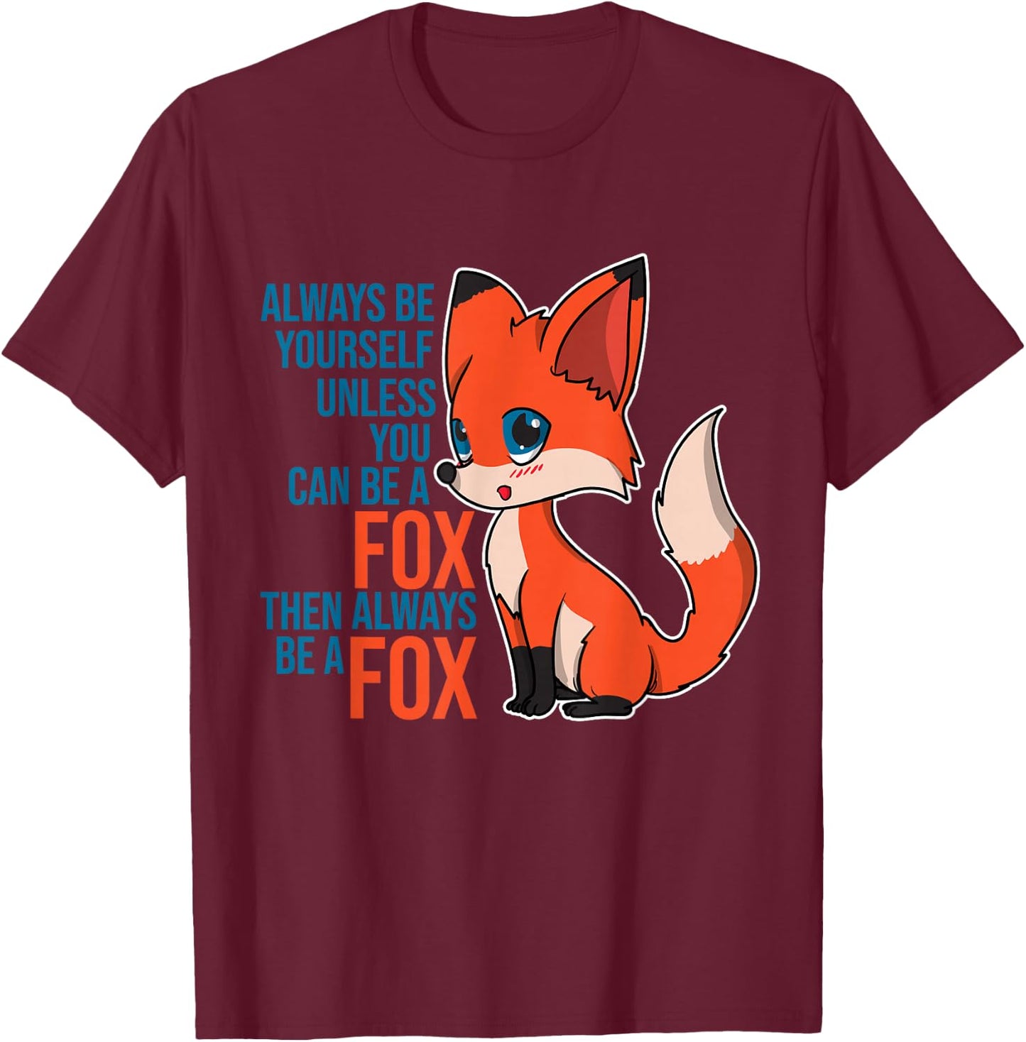 Fox - Always Be Yourself Unless You Can Be A Fox Gift Animal T-Shirt - T-Shirt | Maroon