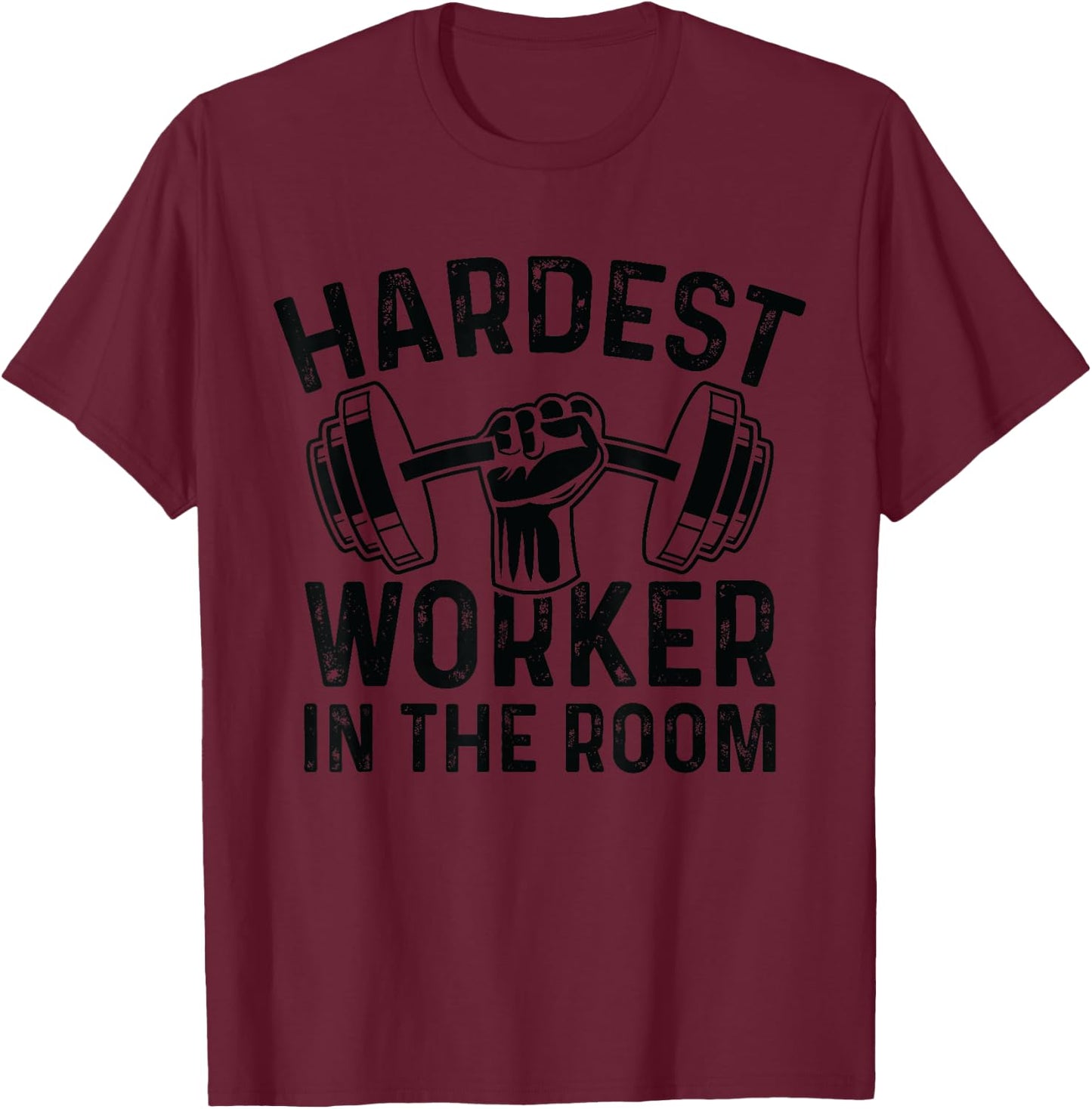 Fitness Workout Gym Motivation - Hardest Worker In The Room T-Shirt - T-Shirt | Maroon