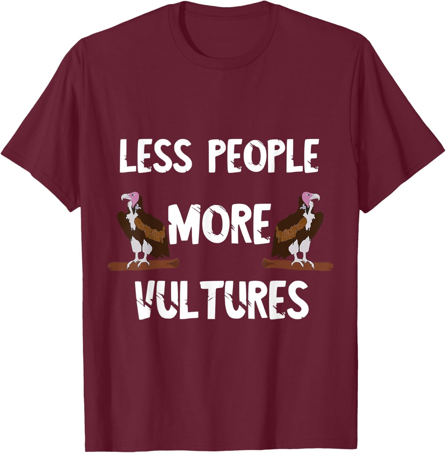 Carrion Less People More Vultures Scavenger Turkey Bird T-Shirt - T-Shirt | Maroon