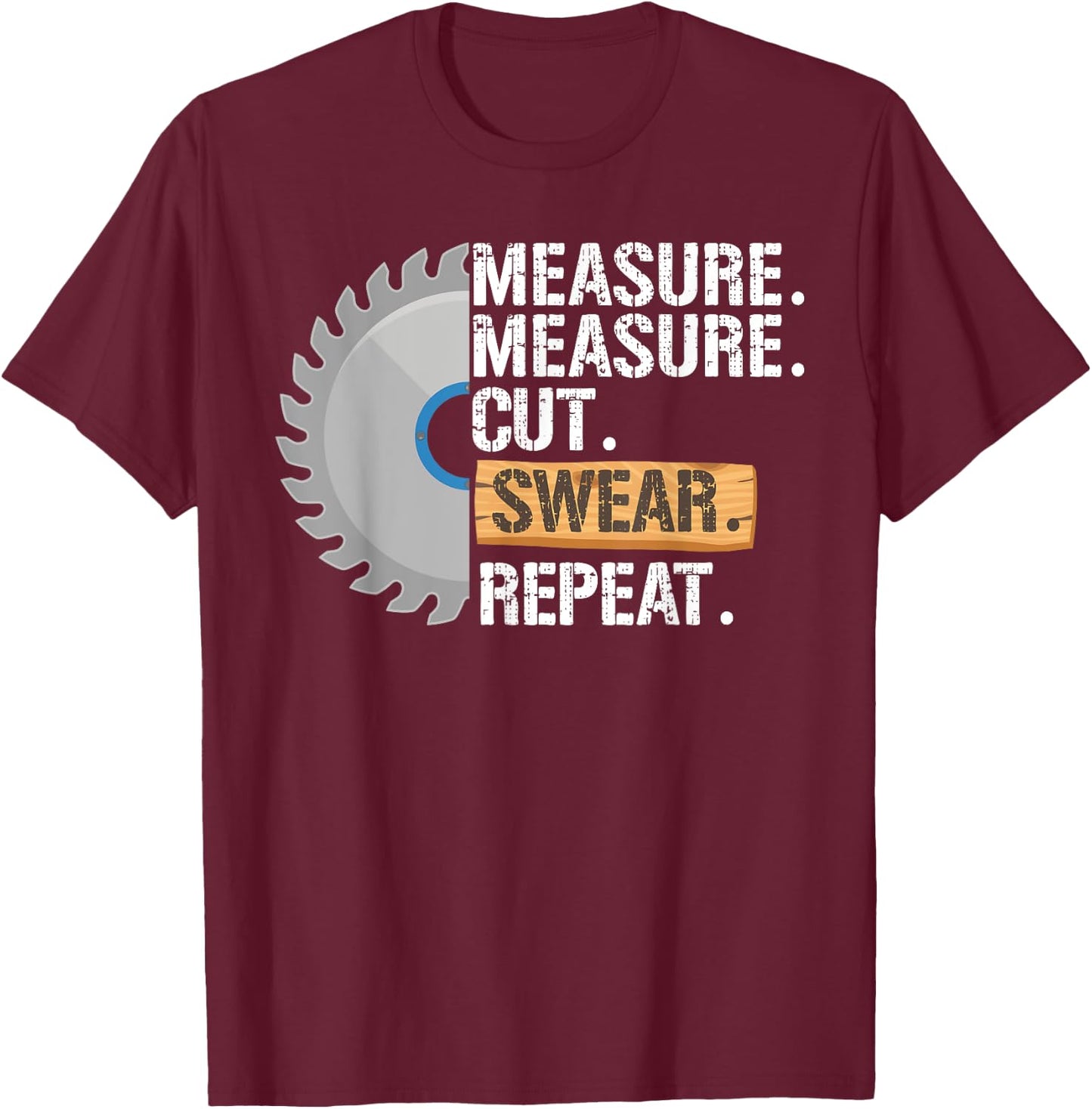 Funny Dad Measure Cut Swear Repeat Handyman Father Day T-Shirt - T-Shirt | Maroon