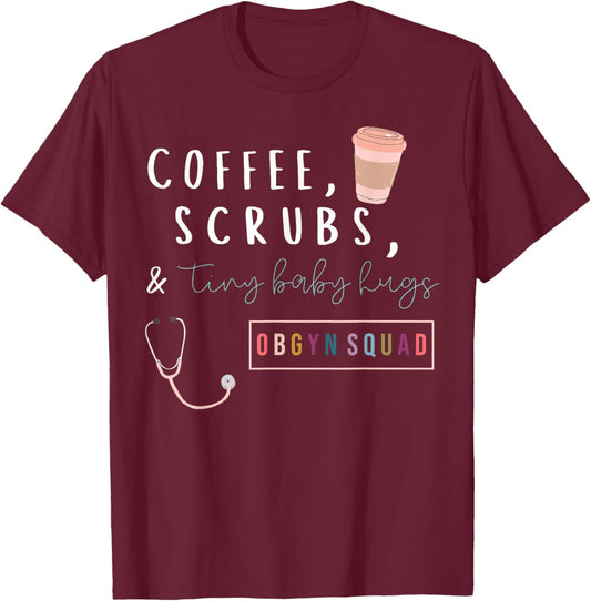 OBGYN Squad Rainbow Coffee Coffee Scrubs & Tiny Baby Hugs T-Shirt - T-Shirt | Maroon