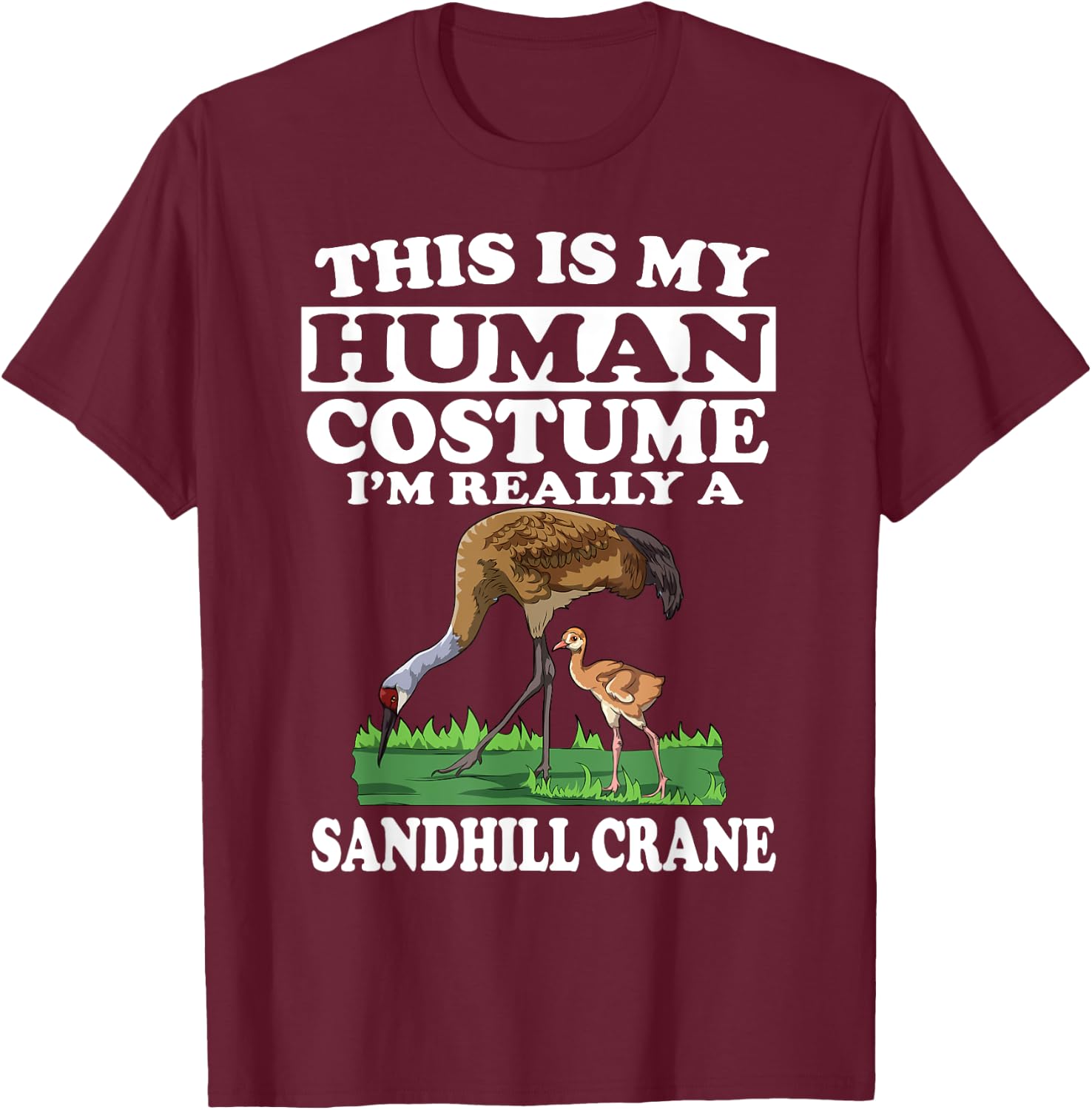 This Is My Human Costume I'm Really A Sandhill Crane Birding T-Shirt - T-Shirt | Maroon