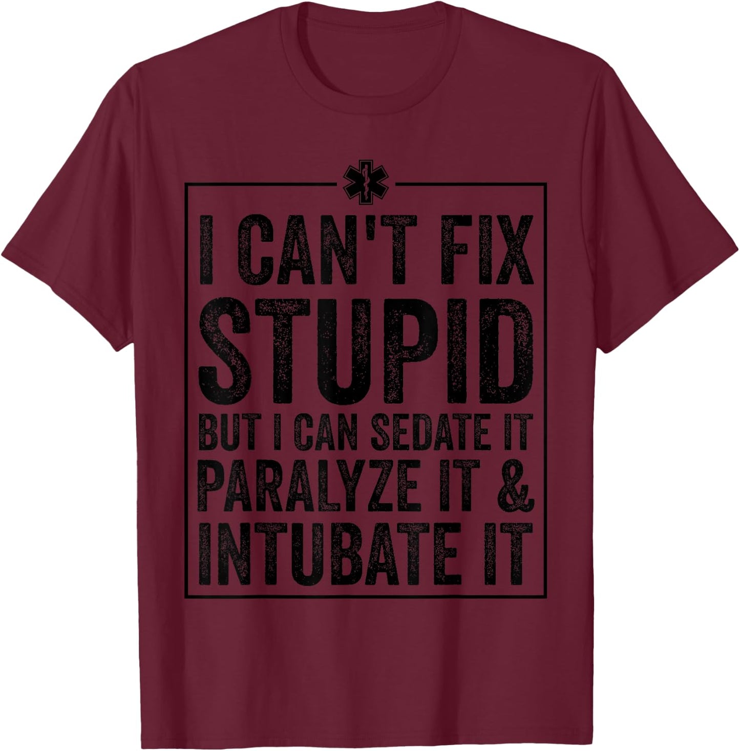 Funny I Can't Fix Stupid Paramedic Gift Men Women Cool EMT T-Shirt - T-Shirt | Maroon