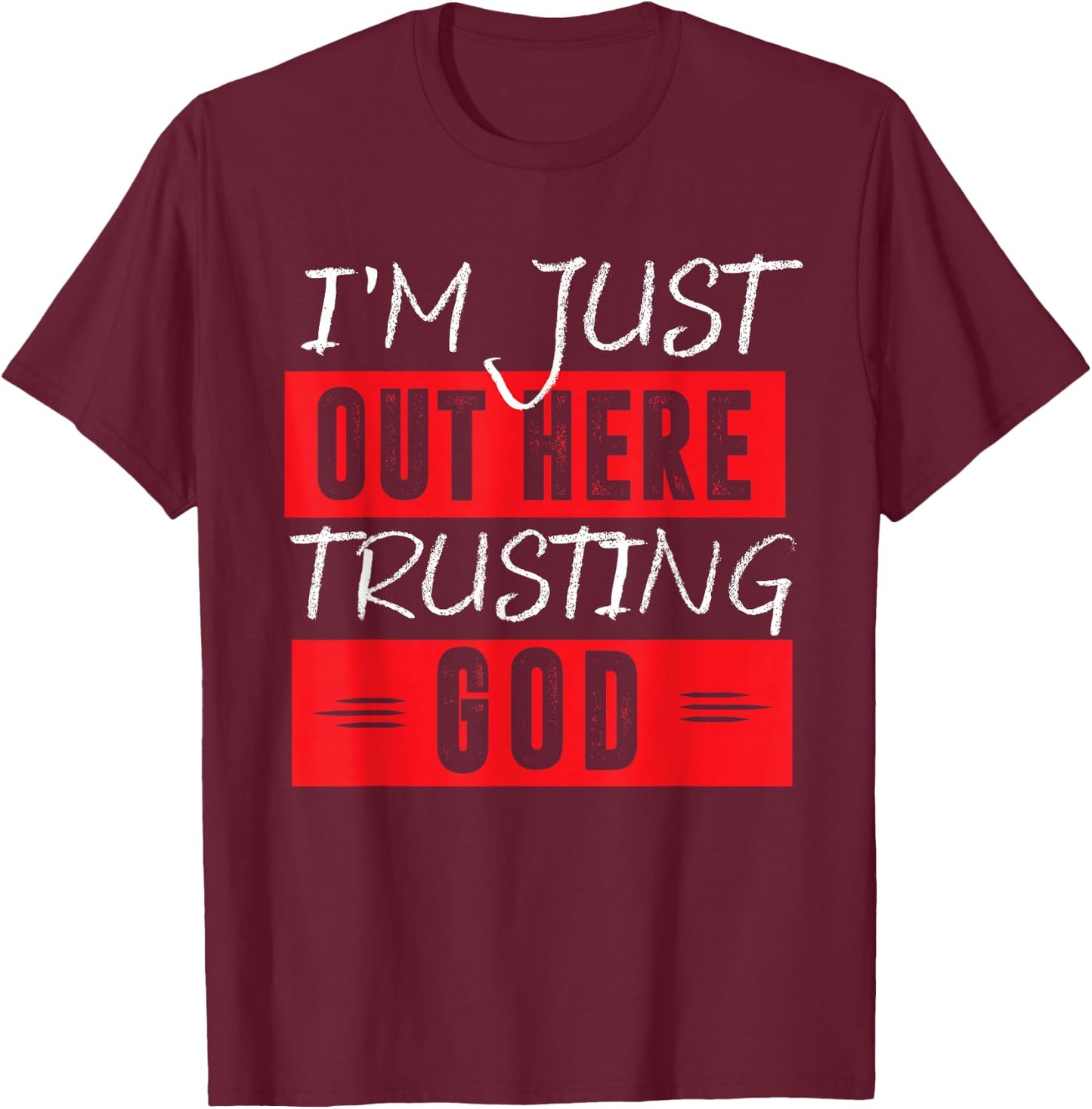 I'm Just Out Here Trusting God T-Shirt - T-Shirt | Maroon
