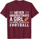 Football Girl Never Underestimate A Girl Who Plays Football T-Shirt - T-Shirt | Maroon