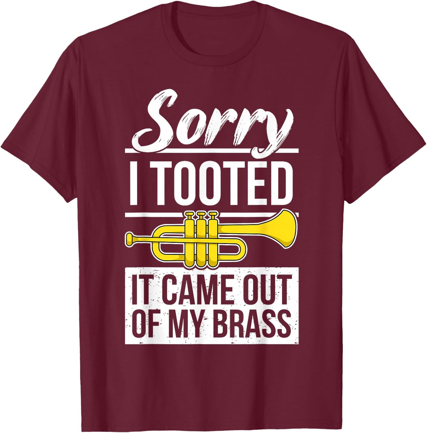 Funny Trumpet Player Brass Band Trumpeter Sorry I Tooted T-Shirt - T-Shirt | Maroon