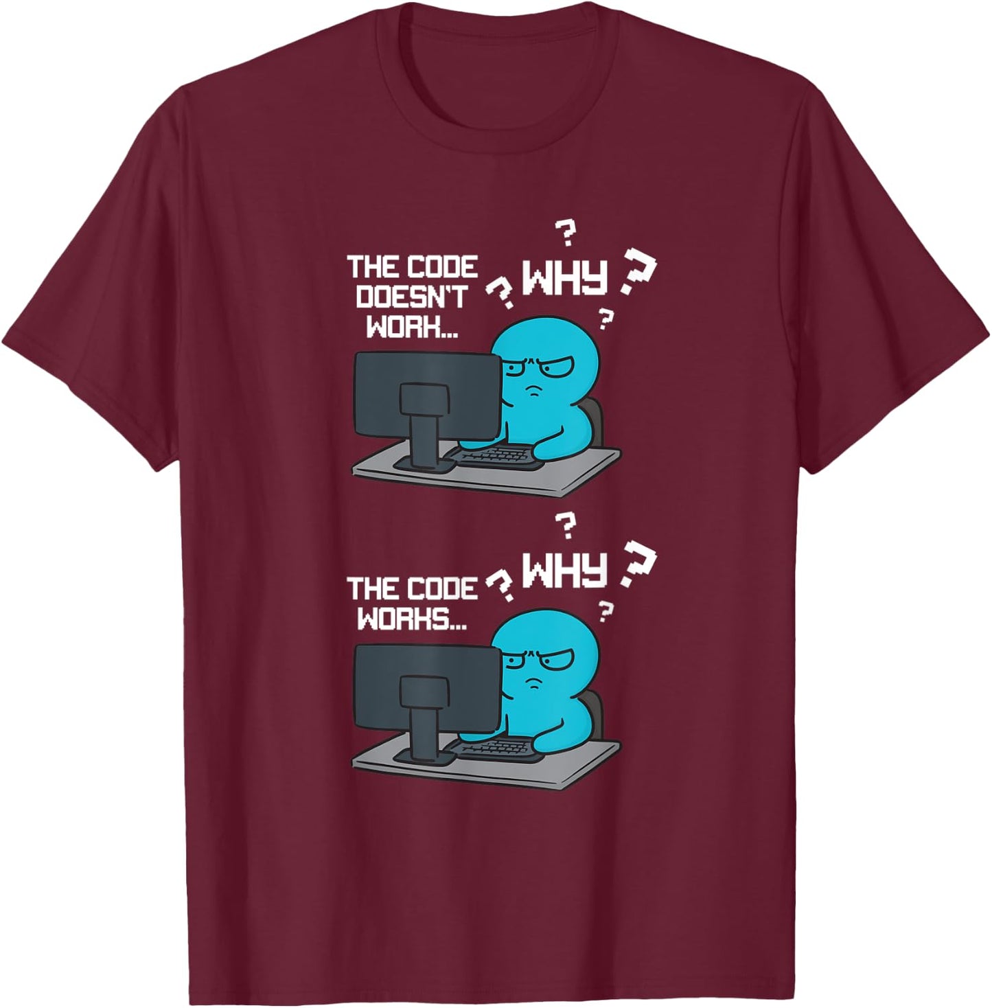 Funny Coder Why The Code Doesn't Work T-Shirt - T-Shirt | Maroon